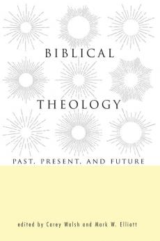 Biblical Theology: Past Present and Future