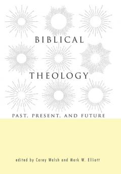 Biblical Theology: Past Present and Future