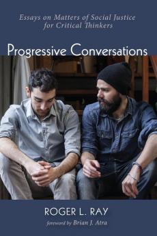 Progressive Conversations: Essays on Matters of Social Justice for Critical Thinkers