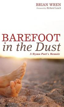 Barefoot in the Dust: A Hymn-Poet's Memoir