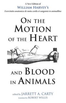 On the Motion of the Heart and Blood in Animals: A New Edition of William Harvey's Exercitatio Anatomica de Motu Cordis Et Sanguinis in Animalibus