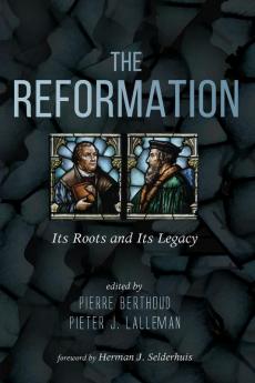 The Reformation: Its Roots and Its Legacy