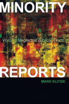 Minority Reports: Voicing Neglected Biblical Texts