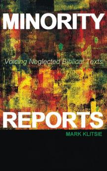 Minority Reports: Voicing Neglected Biblical Texts