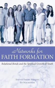 Networks for Faith Formation: Relational Bonds and the Spiritual Growth of Youth