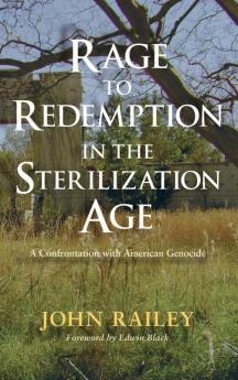 Rage to Redemption in the Sterilization Age: A Confrontation with American Genocide