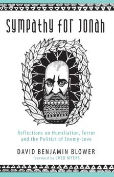 Sympathy for Jonah: Reflections on Humiliation Terror and the Politics of Enemy-Love