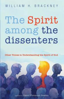 The Spirit among the dissenters: Other Voices in Understanding the Spirit of God