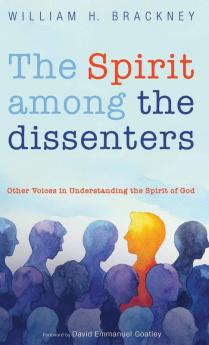 The Spirit among the dissenters: Other Voices in Understanding the Spirit of God