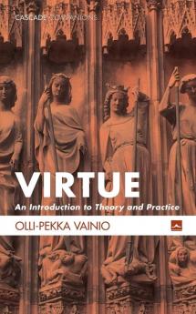 Virtue: An Introduction to Theory and Practice: 29 (Cascade Companions)