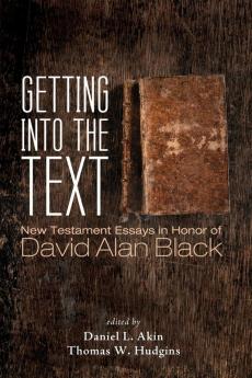 Getting into the Text: New Testament Essays in Honor of David Alan Black