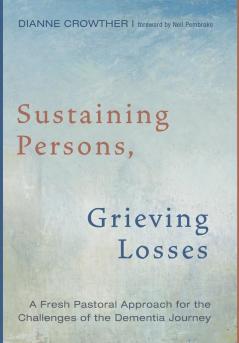 Sustaining Persons Grieving Losses: A Fresh Pastoral Approach for the Challenges of the Dementia Journey