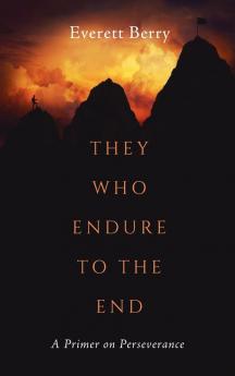 They Who Endure to the End: A Primer on Perseverance