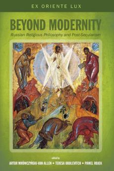 Beyond Modernity: Russian Religious Philosophy and Post-Secularism: 1 (Ex Oriente Lux)