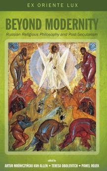 Beyond Modernity: Russian Religious Philosophy and Post-Secularism: 1 (Ex Oriente Lux)