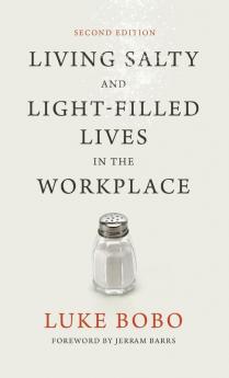 Living Salty and Light-filled Lives in the Workplace Second Edition