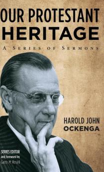 Our Protestant Heritage: A Series of Sermons