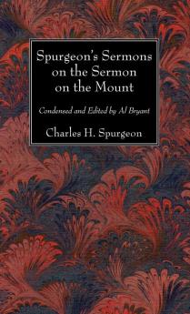 Spurgeon's Sermons on the Sermon on the Mount: Condensed and Edited by Al Bryant