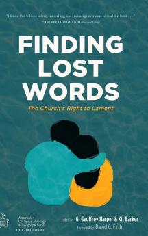 Finding Lost Words: The Church's Right to Lament (Australian College of Theology Monograph)