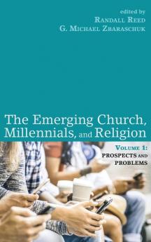 The Emerging Church Millennials and Religion: Volume 1