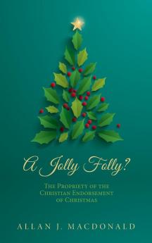 A Jolly Folly?: The Propriety of the Christian Endorsement of Christmas