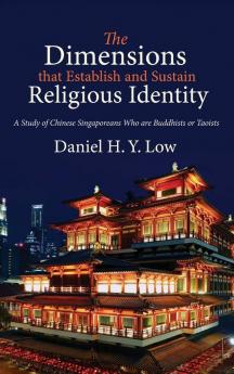 The Dimensions that Establish and Sustain Religious Identity: A Study of Chinese Singaporeans Who Are Buddhists or Taoists