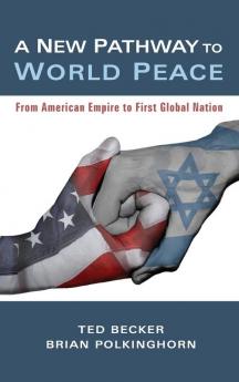 A New Pathway to World Peace: From American Empire to First Global Nation