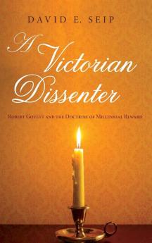 A Victorian Dissenter: Robert Govett and the Doctrine of Millennial Reward