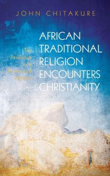 African Traditional Religion Encounters Christianity: The Resilience of a Demonized Religion