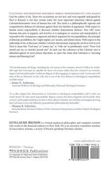 Excusing Sinners and Blaming God: A Calvinist Assessment of Determinism Moral Responsibility and Divine Involvement in Evil: 230 (Princeton Theological Monograph)