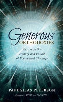 Generous Orthodoxies: Essays on the History and Future of Ecumenical Theology