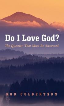 Do I Love God?: The Question That Must Be Answered