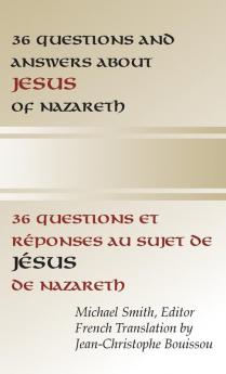 36 Questions and Answers about Jesus of Nazareth: In French and English