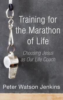 Training for the Marathon of Life: Choosing Jesus as Our Life Coach