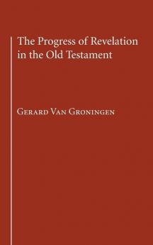 The Progress of Revelation in the Old Testament