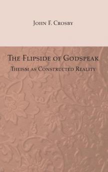 The Flipside of Godspeak: Theism as Constructed Reality