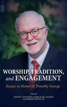 Worship Tradition and Engagement: Essays in Honor of Timothy George