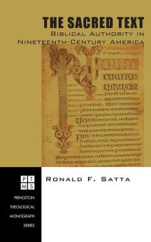 The Sacred Text: Biblical Authority in Nineteenth-Century America: 73 (Princeton Theological Monograph)