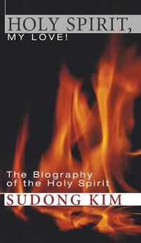 Holy Spirit My Love!: The Biography of the Holy Spirit