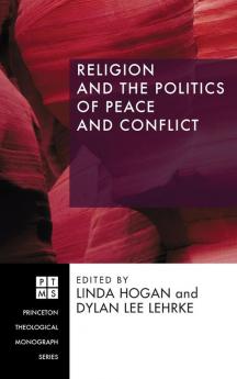 Religion and the Politics of Peace and Conflict: 94 (Princeton Theological Monograph)