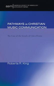 Pathways in Christian Music Communication: The Case of the Senufo of Cote d'Ivoire: 3 (American Society of Missiology Monograph)