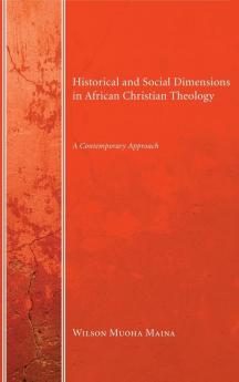 Historical and Social Dimensions in African Christian Theology: A Contemporary Approach