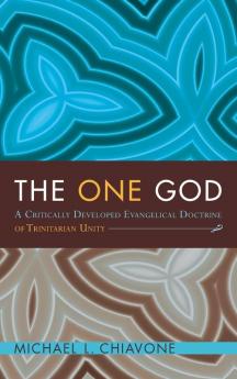 The One God: A Critically Developed Evangelical Doctrine of Trinitarian Unity