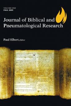 Journal of Biblical and Pneumatological Research: Volume One 2009: 1