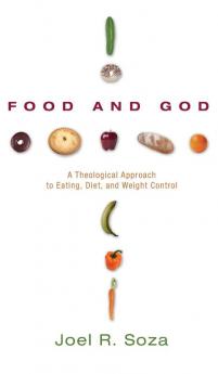 Food and God: A Theological Approach to Eating Diet and Weight Control