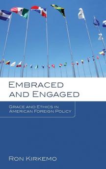 Embraced and Engaged: Grace and Ethics in American Foreign Policy