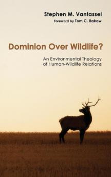 Dominion Over Wildlife?: An Environmental Theology of Human-Wildlife Relations