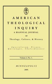 American Theological Inquiry Volume Two Issue One: A Biannual Journal of Theology Culture and History: 2