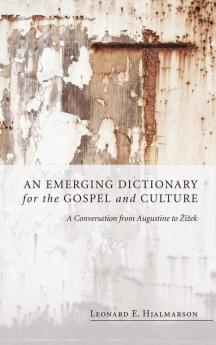 An Emerging Dictionary for the Gospel and Culture: A Conversation from Augustine to Zizek