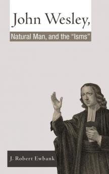 John Wesley Natural Man and the 'Isms'